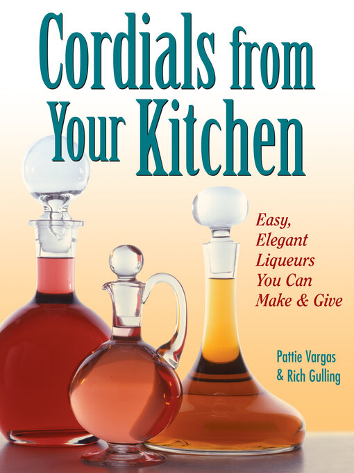 Title details for Cordials from Your Kitchen by Rich Gulling - Available